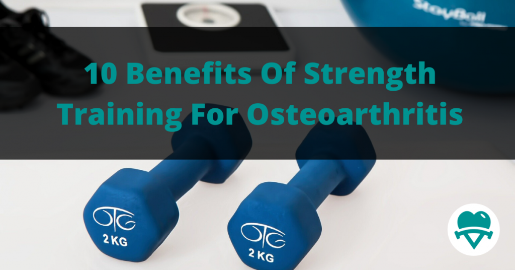 10 Benefits Of Strength Training For Osteoarthritis Keeping Strong