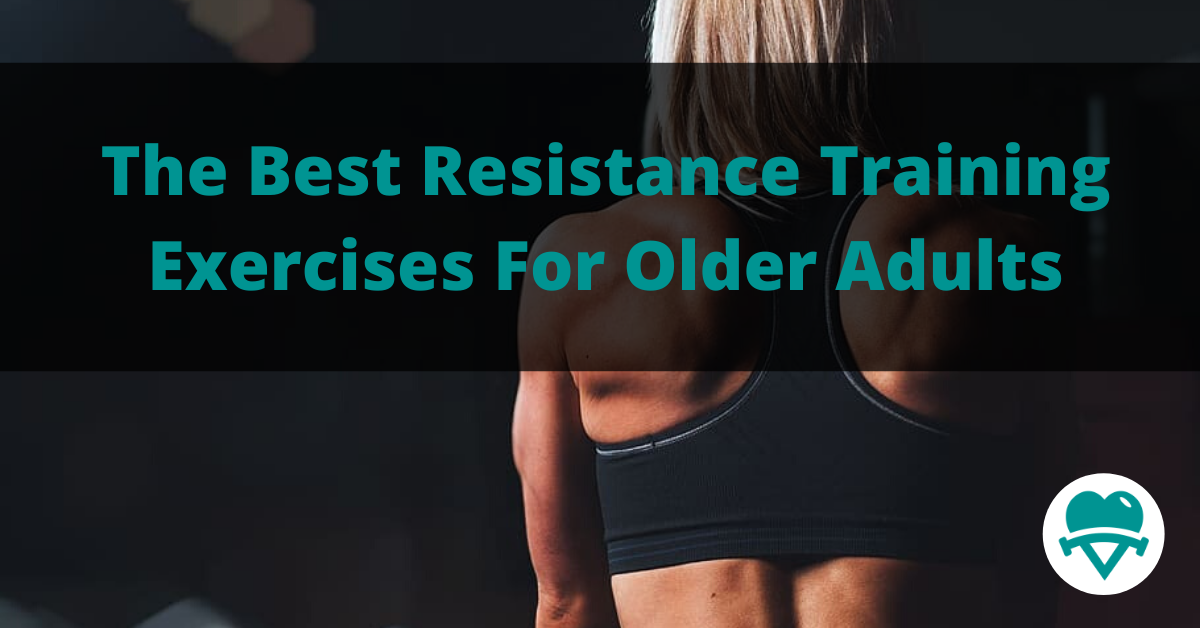 You are currently viewing What are the Best Resistance Training Exercises For Older Adults?